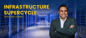 We’re in an Infrastructure Supercycle -Hang on Tight! 